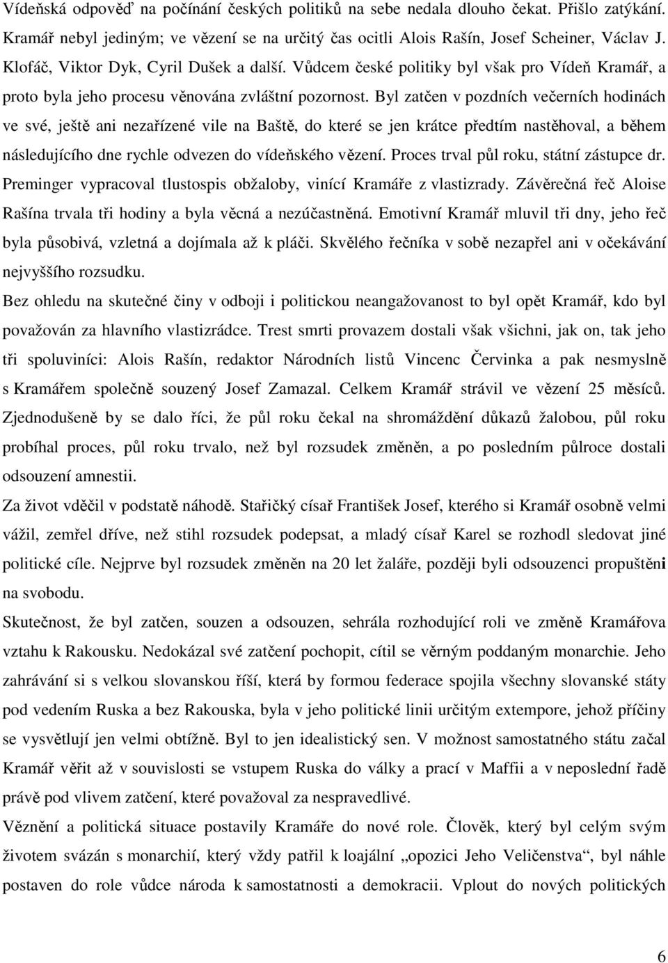 Byl zatčen v pozdních večerních hodinách ve své, ještě ani nezařízené vile na Baště, do které se jen krátce předtím nastěhoval, a během následujícího dne rychle odvezen do vídeňského vězení.