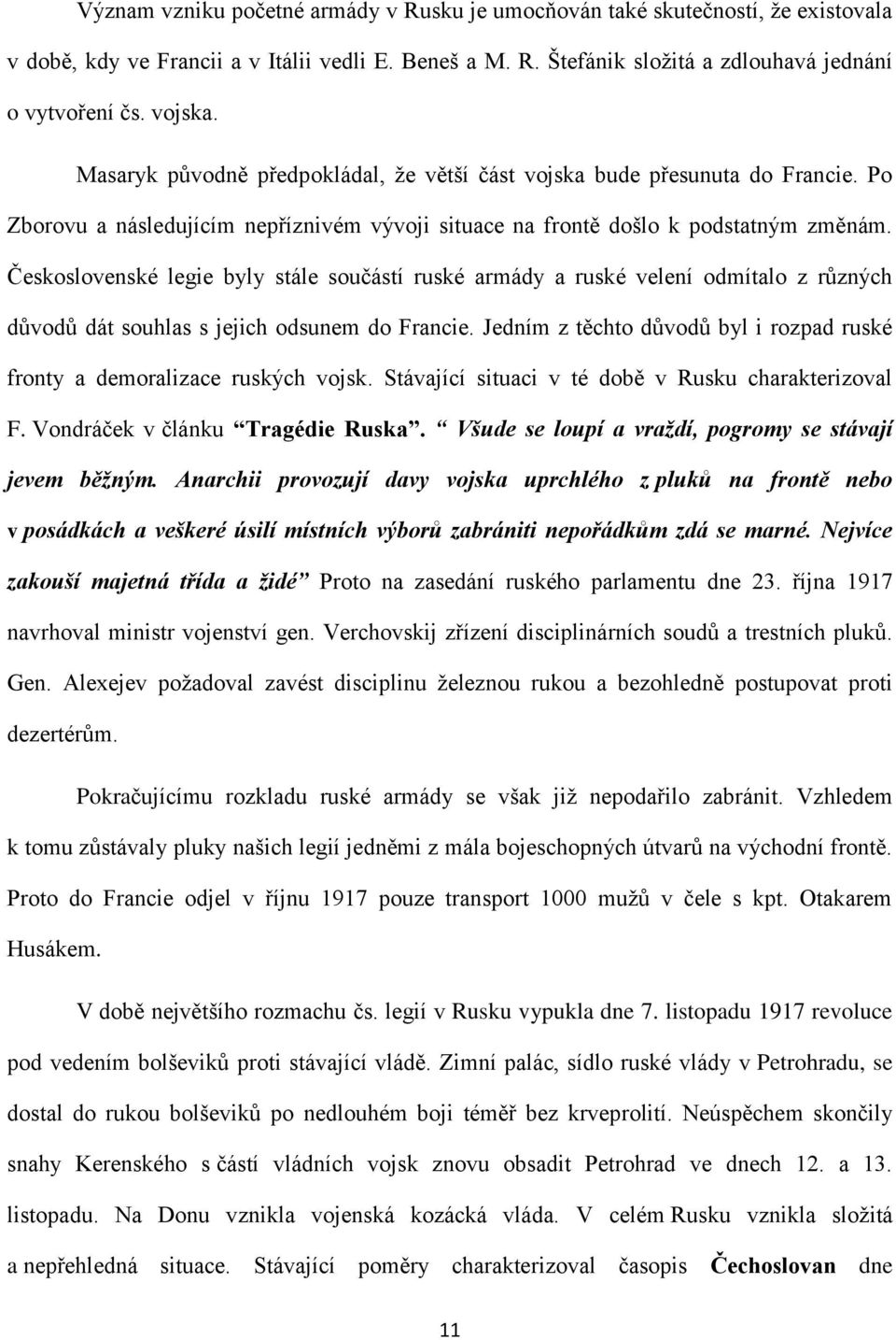 Československé legie byly stále součástí ruské armády a ruské velení odmítalo z různých důvodů dát souhlas s jejich odsunem do Francie.