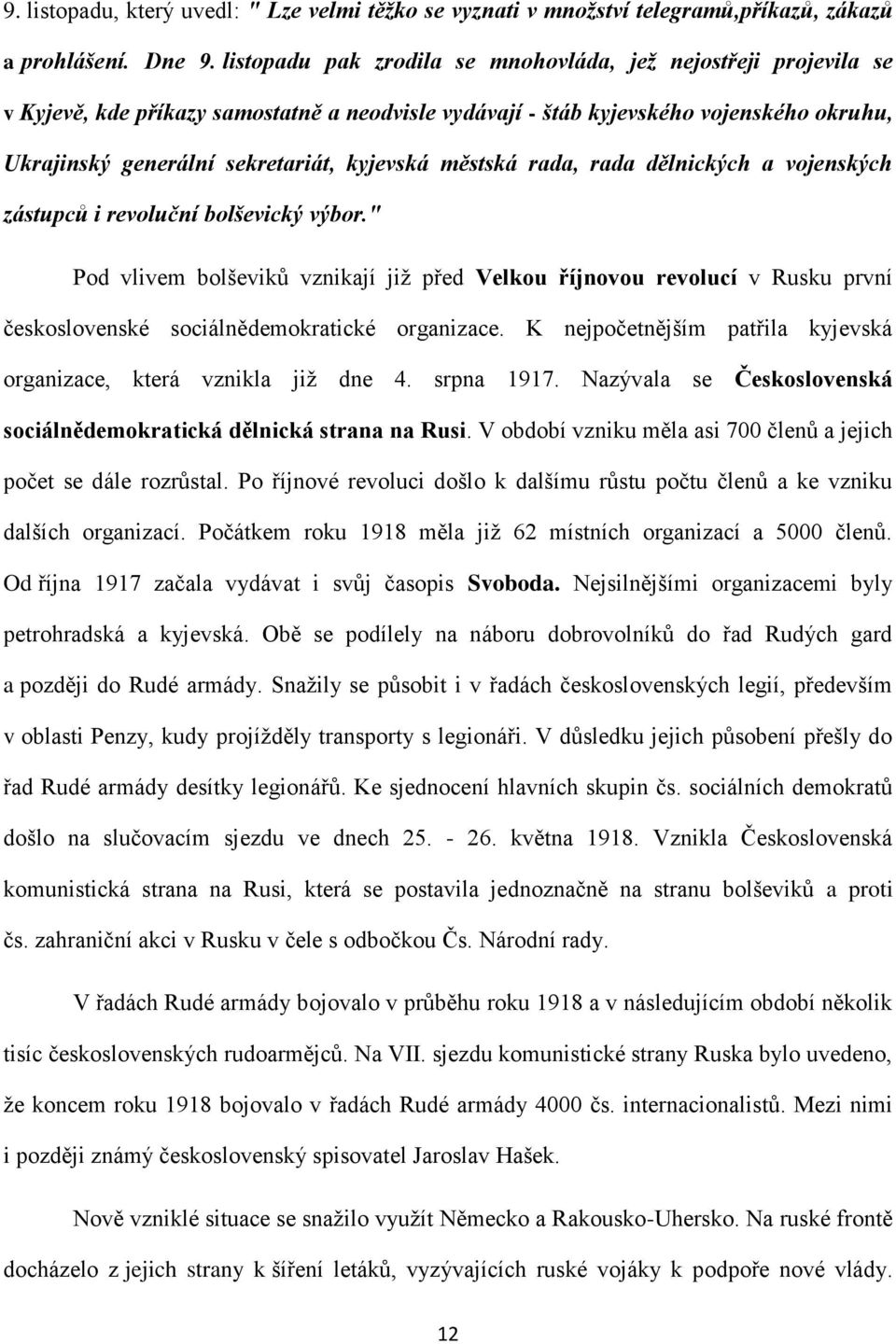 městská rada, rada dělnických a vojenských zástupců i revoluční bolševický výbor.