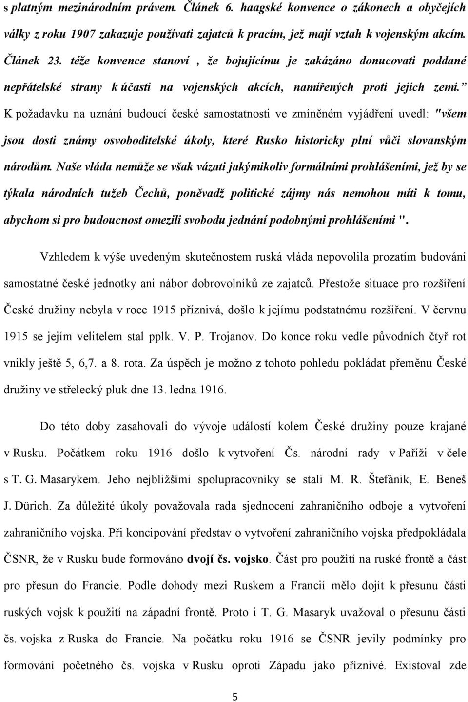 K požadavku na uznání budoucí české samostatnosti ve zmíněném vyjádření uvedl: "všem jsou dosti známy osvoboditelské úkoly, které Rusko historicky plní vůči slovanským národům.