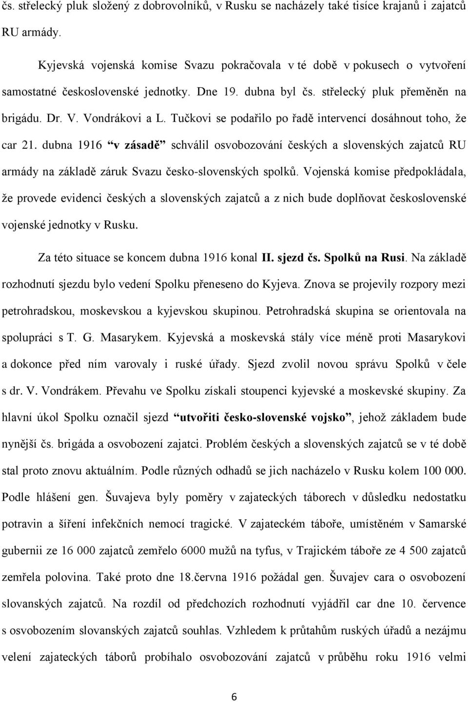 Tučkovi se podařilo po řadě intervencí dosáhnout toho, že car 21. dubna 1916 v zásadě schválil osvobozování českých a slovenských zajatců RU armády na základě záruk Svazu česko-slovenských spolků.