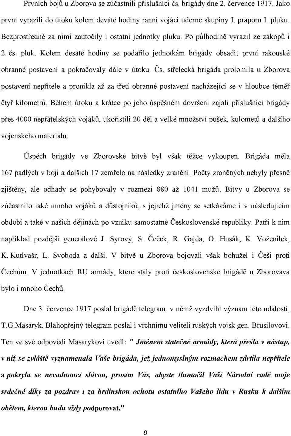 Čs. střelecká brigáda prolomila u Zborova postavení nepřítele a pronikla až za třetí obranné postavení nacházející se v hloubce téměř čtyř kilometrů.