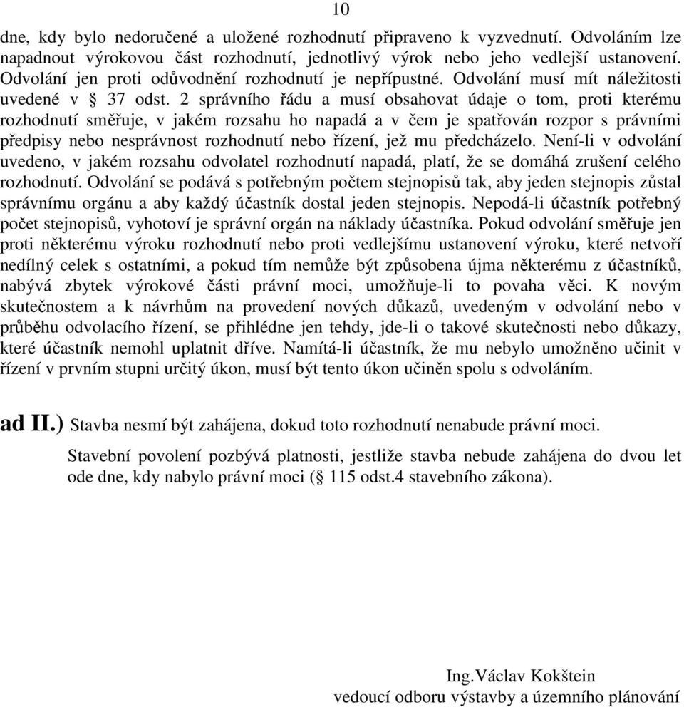 2 správního řádu a musí obsahovat údaje o tom, proti kterému rozhodnutí směřuje, v jakém rozsahu ho napadá a v čem je spatřován rozpor s právními předpisy nebo nesprávnost rozhodnutí nebo řízení, jež