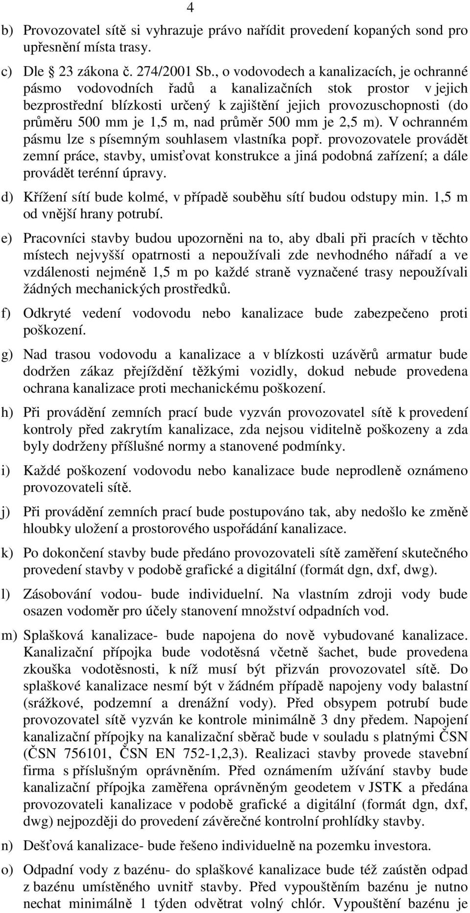 m, nad průměr 500 mm je 2,5 m). V ochranném pásmu lze s písemným souhlasem vlastníka popř.