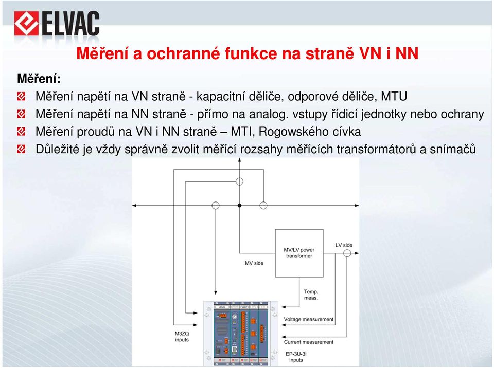 vstupy řídicí jednotky nebo ochrany Měření proudů na VN i NN straně MTI, Rogowského