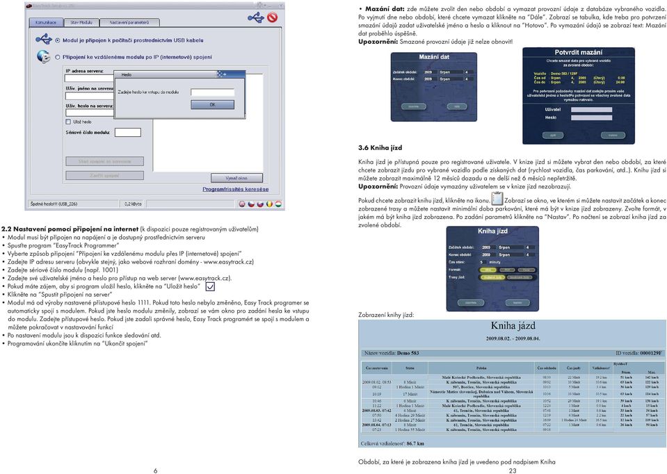 Upozornìní: Smazané provozní údaje již nelze obnovit! 3.6 Kniha jízd Kniha jízd je pøístupná pouze pro registrované uživatele.