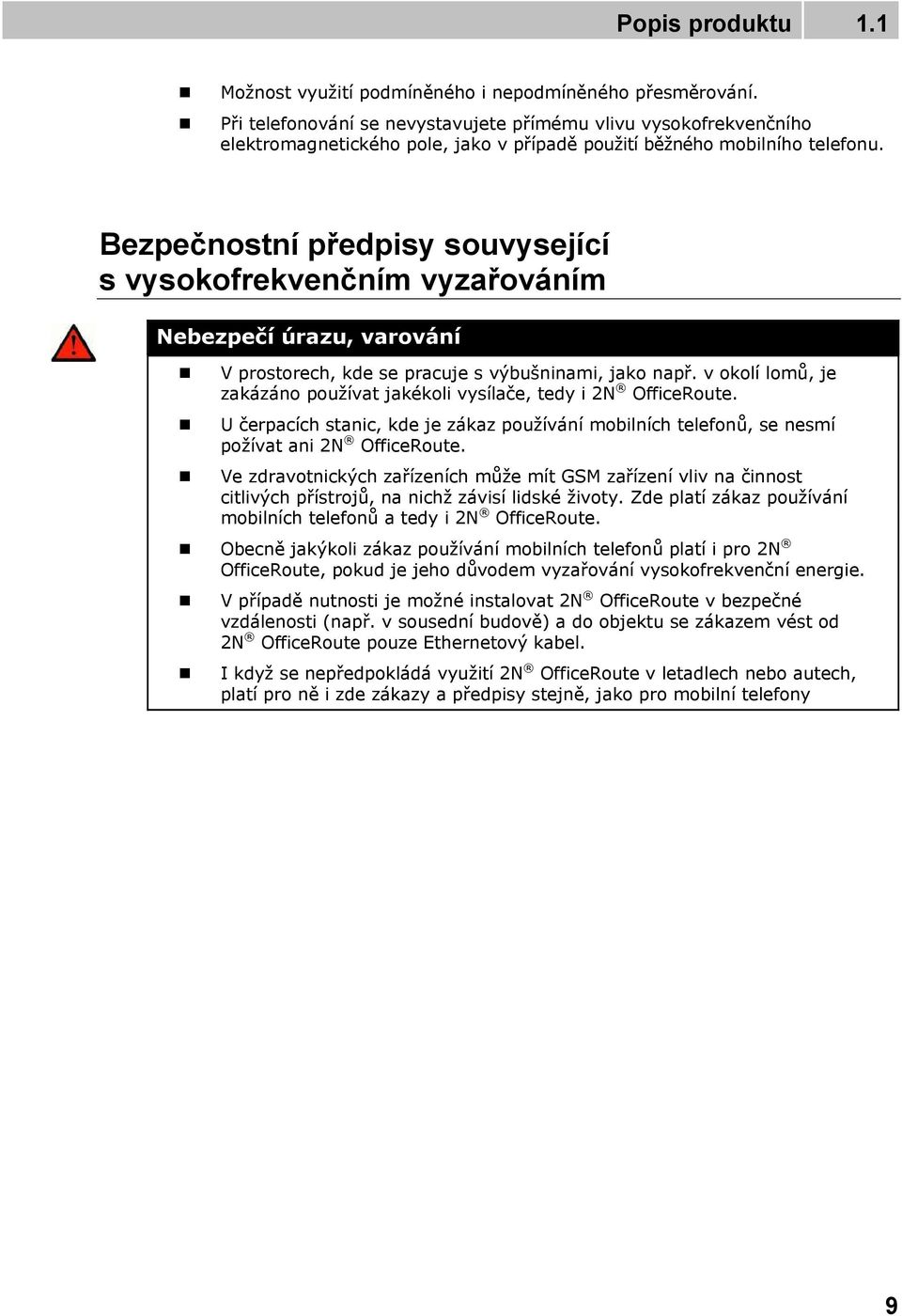 Bezpečnostní předpisy souvysející s vysokofrekvenčním vyzařováním Nebezpečí úrazu, varování V prostorech, kde se pracuje s výbušninami, jako např.