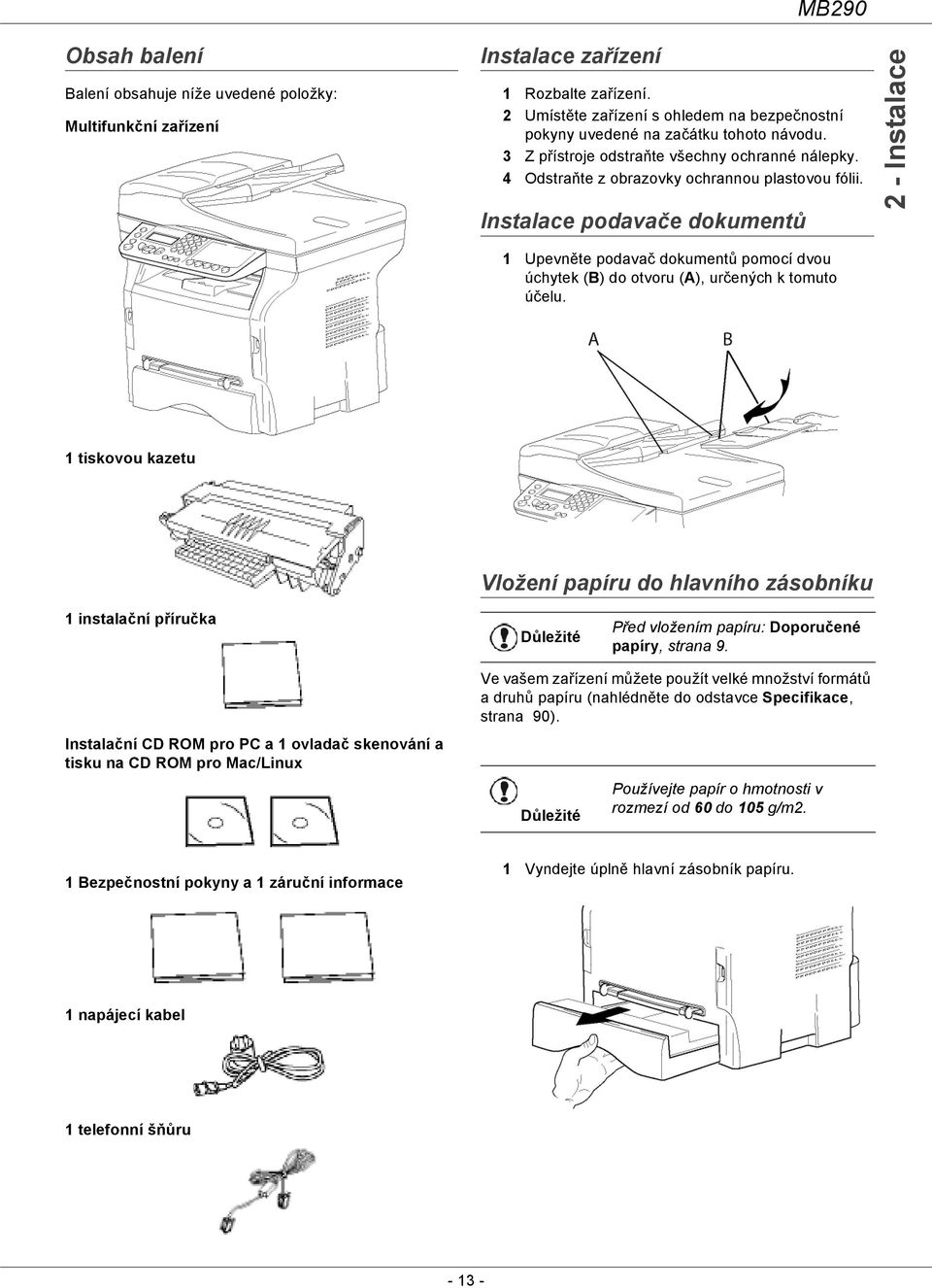 Instalace podavače dokumentů 2 - Instalace 1 Upevněte podavač dokumentů pomocí dvou úchytek (B) do otvoru (A), určených k tomuto účelu.