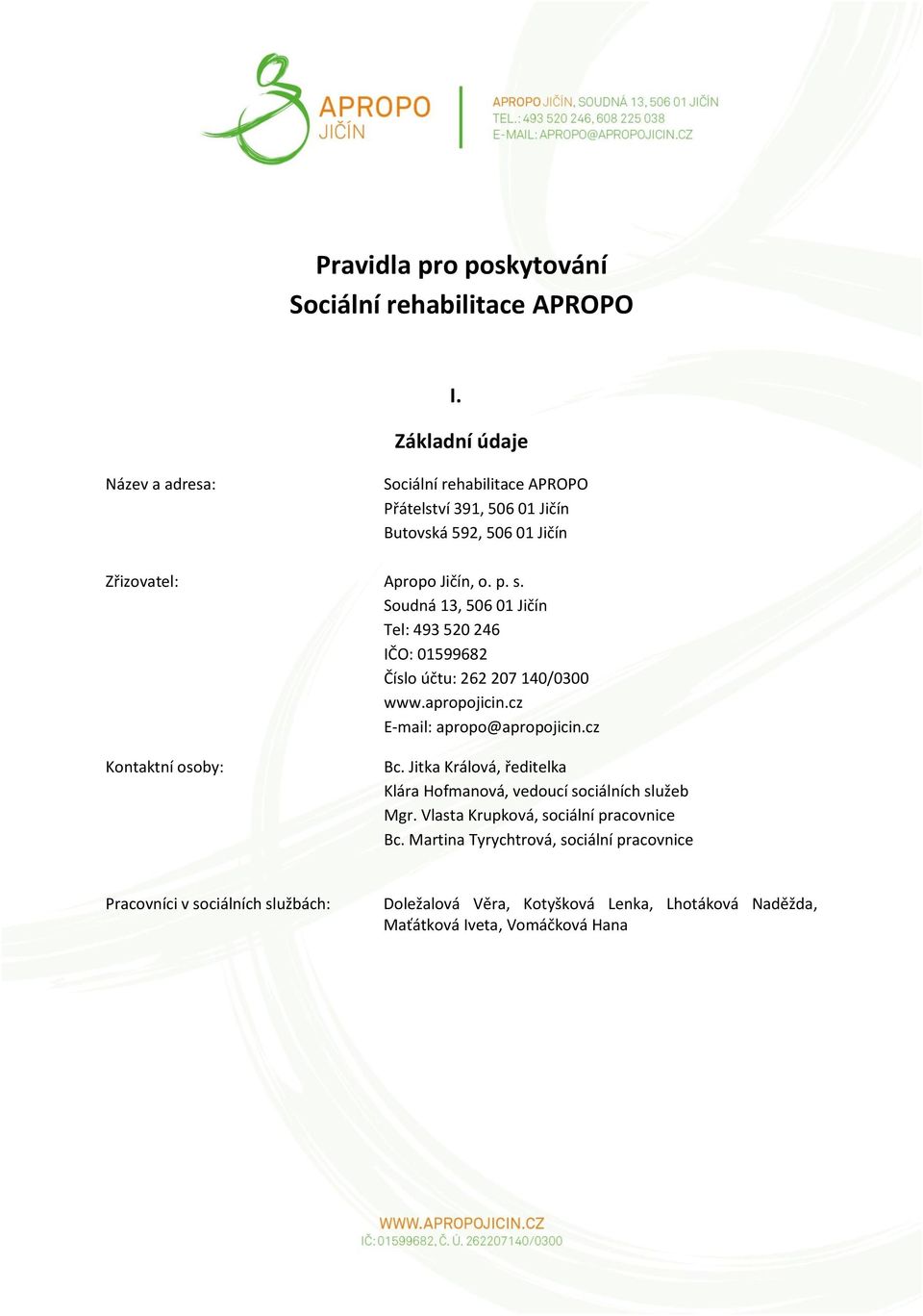 Soudná 13, 506 01 Jičín Tel: 493 520 246 IČO: 01599682 Číslo účtu: 262 207 140/0300 www.apropojicin.cz E-mail: apropo@apropojicin.cz Kontaktní osoby: Bc.