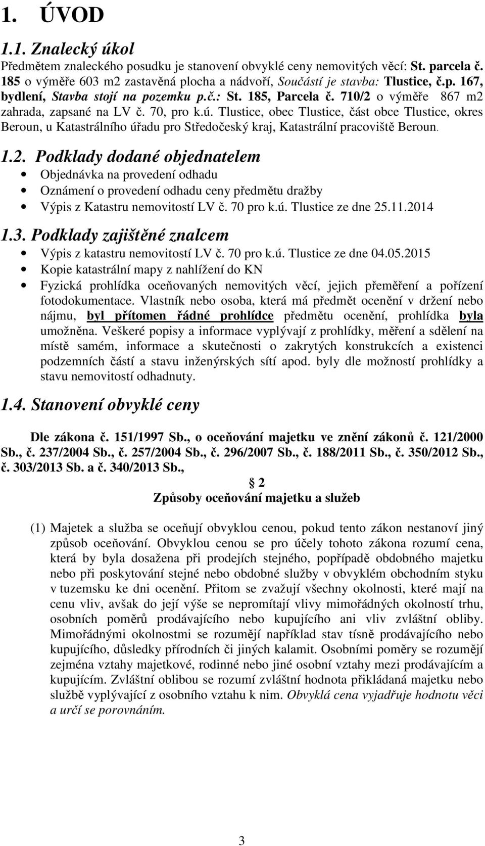 Tlustice, obec Tlustice, část obce Tlustice, okres Beroun, u Katastrálního úřadu pro Středočeský kraj, Katastrální pracoviště Beroun. 1.2.