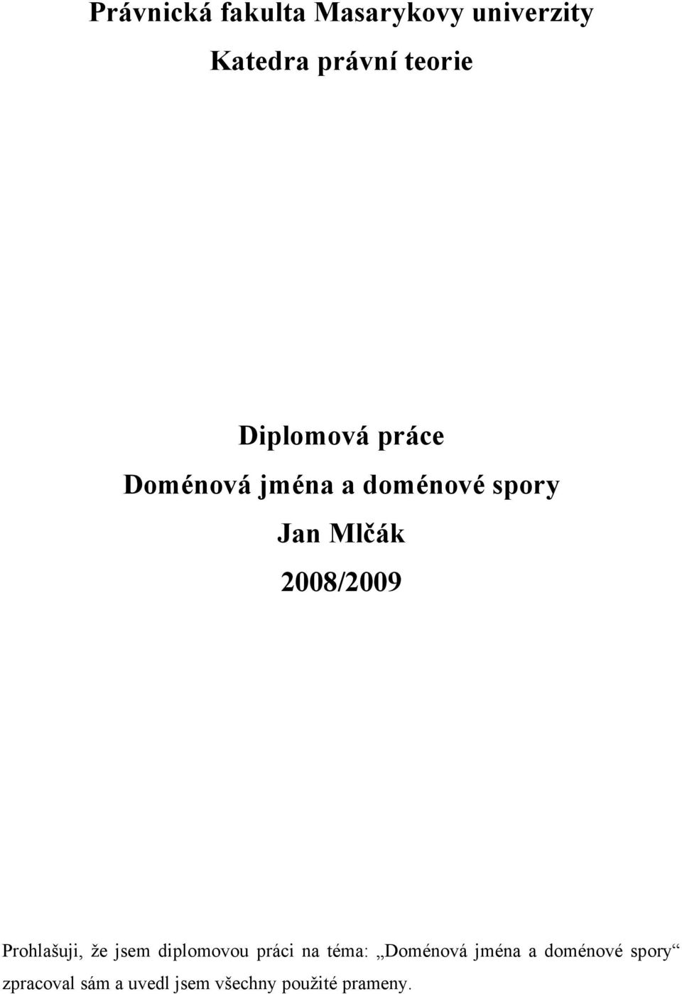 2008/2009 Prohlašuji, že jsem diplomovou práci na téma: Doménová