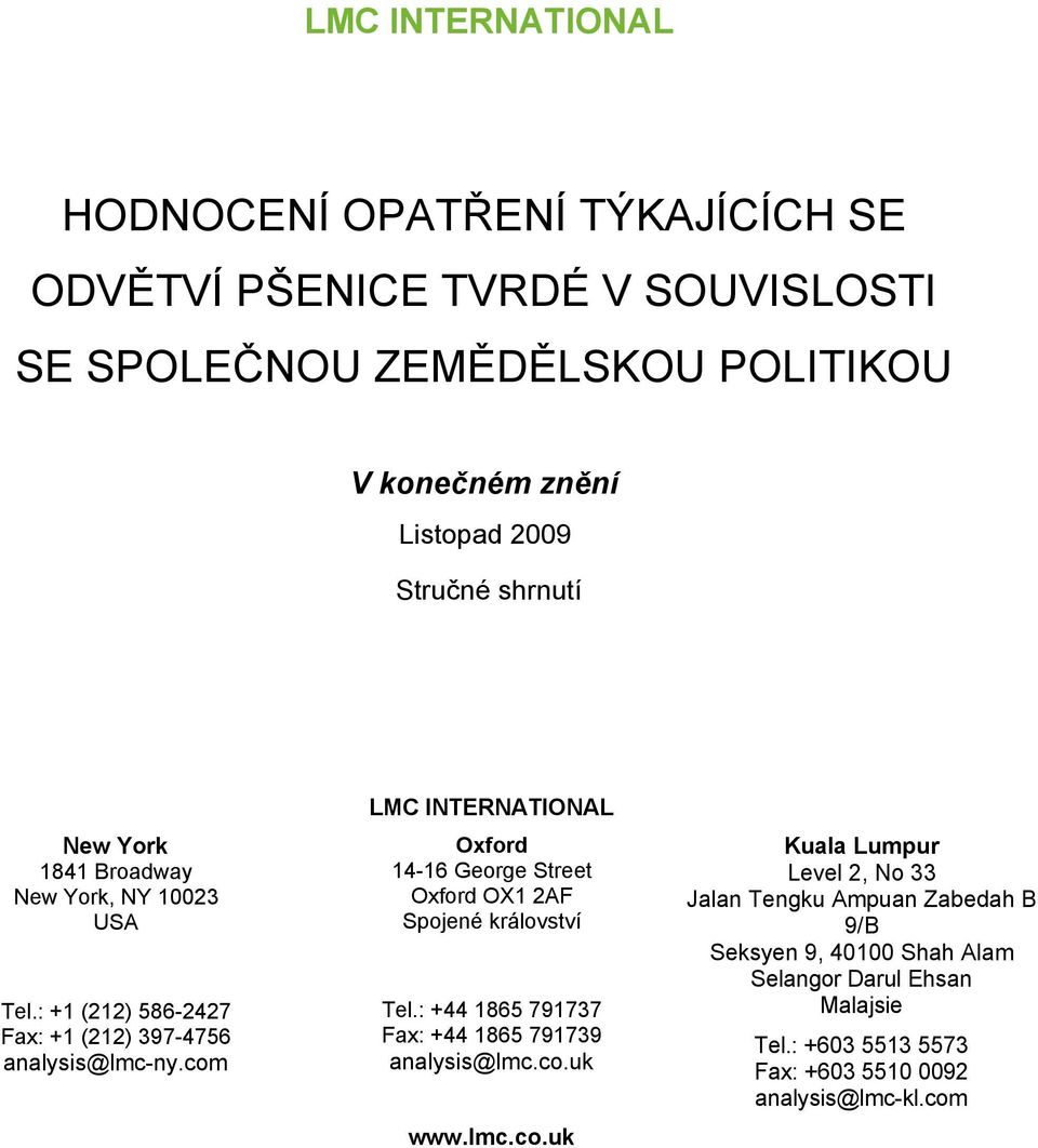 com LMC INTERNATIONAL Oxford 14-16 George Street Oxford OX1 2AF Spojené království Tel.: +44 1865 791737 Fax: +44 1865 791739 analysis@lmc.co.uk www.lmc.co.uk Kuala Lumpur Level 2, No 33 Jalan Tengku Ampuan Zabedah B 9/B Seksyen 9, 40100 Shah Alam Selangor Darul Ehsan Malajsie Tel.