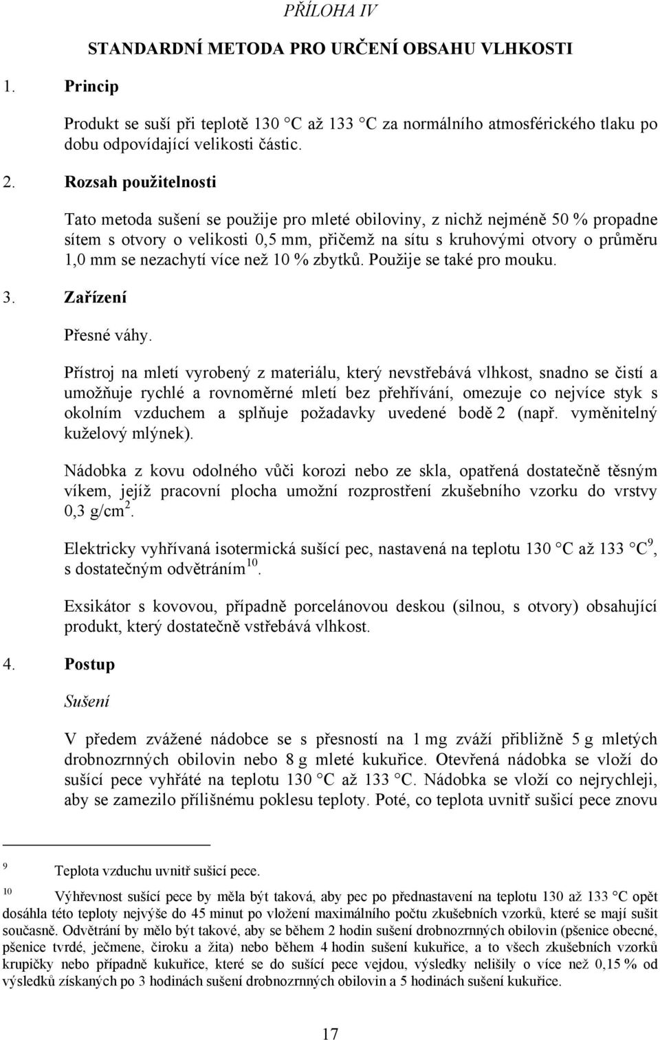 nezachytí více než 10 % zbytků. Použije se také pro mouku. 3. Zařízení Přesné váhy. 4.