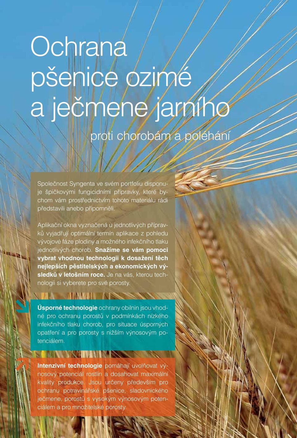 Snažíme se vám pomoci vybrat vhodnou technologii k dosažení těch nejlepších pěstitelských a ekonomických výsledků v letošním roce. Je na vás, kterou technologii si vyberete pro své porosty.