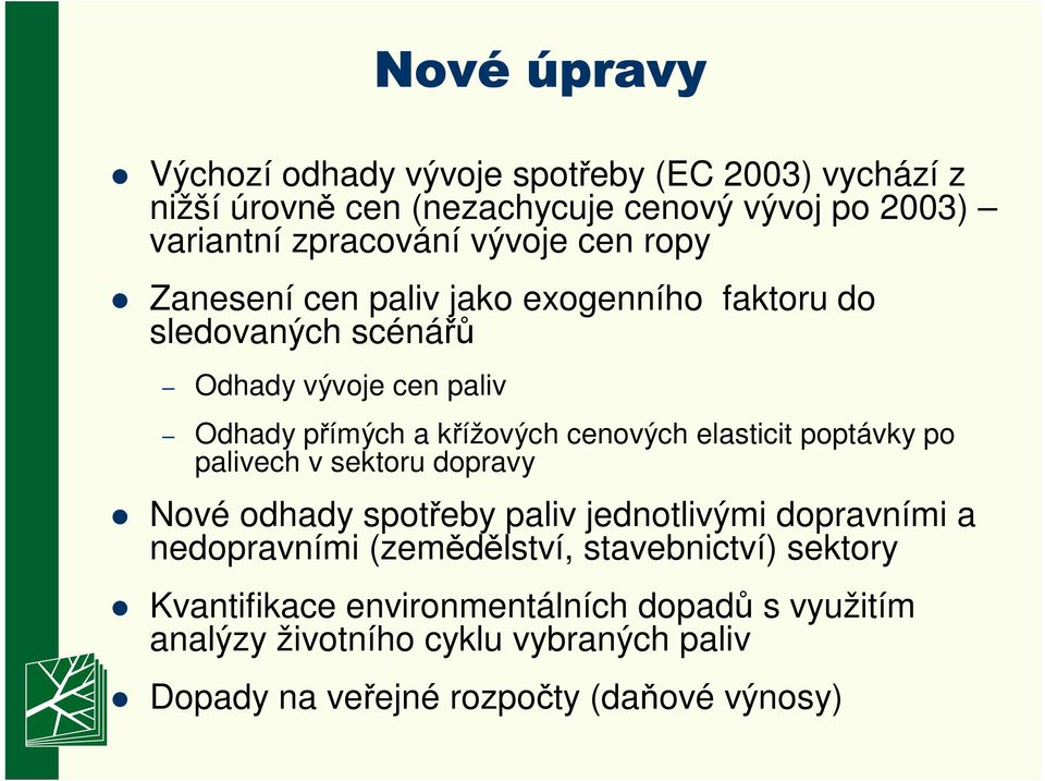 elasticit poptávky po palivech v sektoru dopravy Nové odhady spotřeby paliv jednotlivými dopravními a nedopravními (zemědělství,