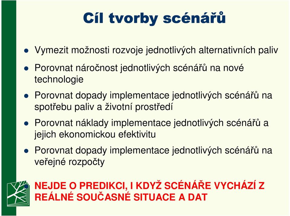 prostředí Porovnat náklady implementace jednotlivých scénářů a jejich ekonomickou efektivitu Porovnat dopady