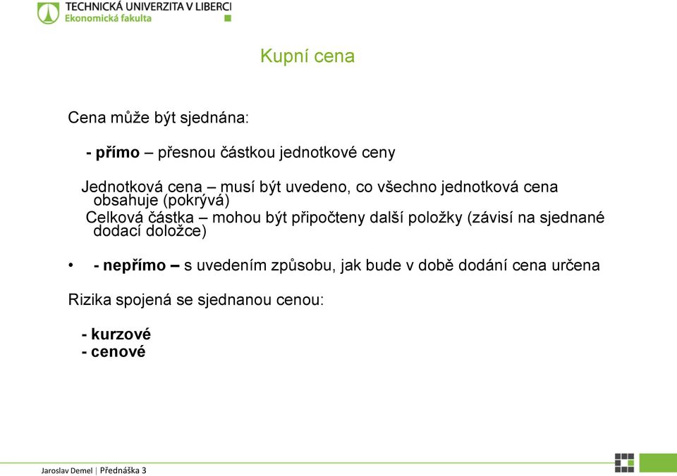 být připočteny další položky (závisí na sjednané dodací doložce) - nepřímo s uvedením