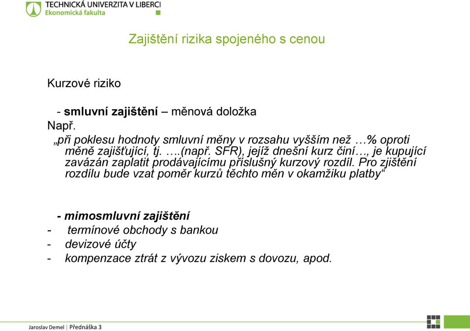 SFR), jejíž dnešní kurz činí, je kupující zavázán zaplatit prodávajícímu příslušný kurzový rozdíl.