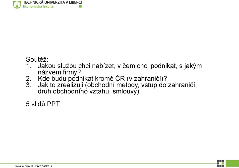 názvem firmy? 2. Kde budu podnikat kromě ČR (v zahraničí)?