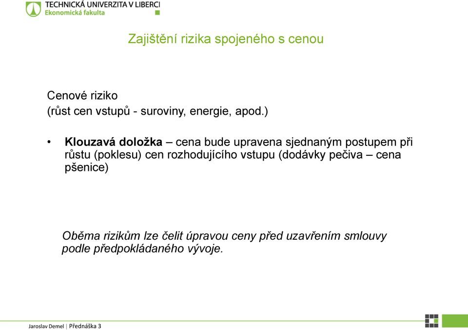 ) Klouzavá doložka cena bude upravena sjednaným postupem při růstu (poklesu)