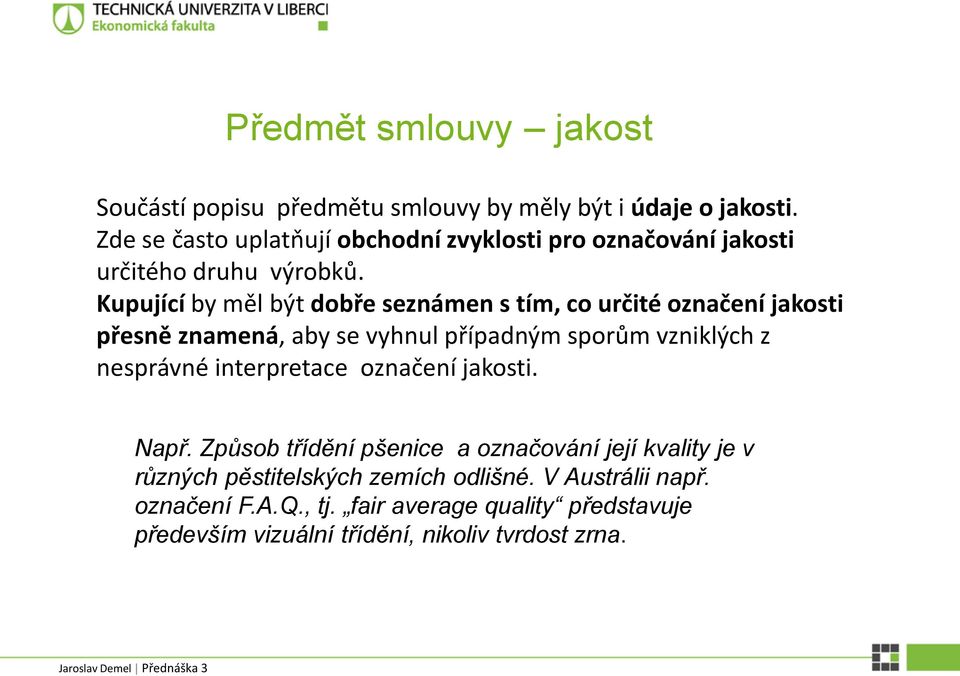 Kupující by měl být dobře seznámen s tím, co určité označení jakosti přesně znamená, aby se vyhnul případným sporům vzniklých z nesprávné