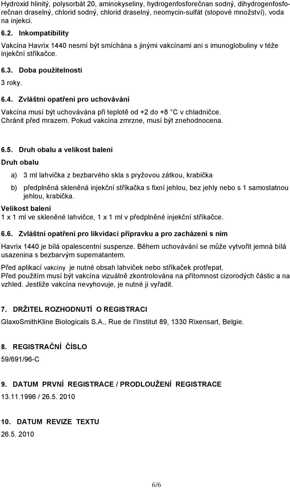 Pokud vakcína zmrzne, musí být znehodnocena. 6.5.