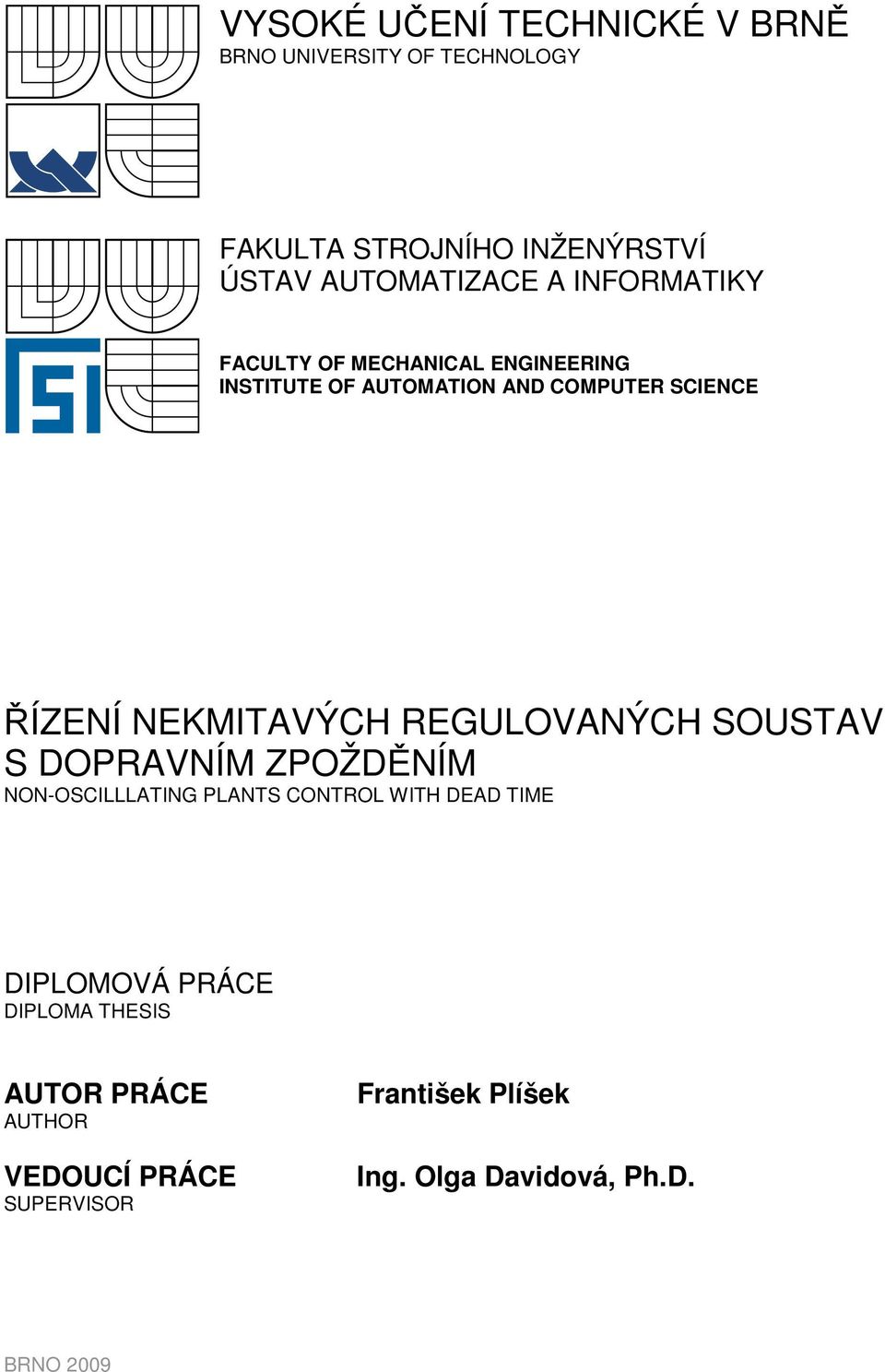 NEKMIAVÝCH REGULOVANÝCH SOUSAV S DOPRAVNÍM ZPOŽDĚNÍM NON-OSCILLLAING PLANS CONROL WIH DEAD IME