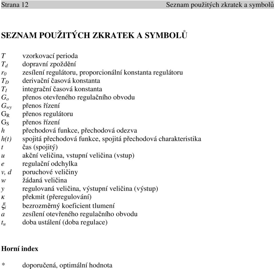 přchoová func, pojitá přchoová chaatitia t ča (pojitý) u ační vličina, vtupní vličina (vtup) gulační ochyla v, pouchové vličiny w žáaná vličina y gulovaná