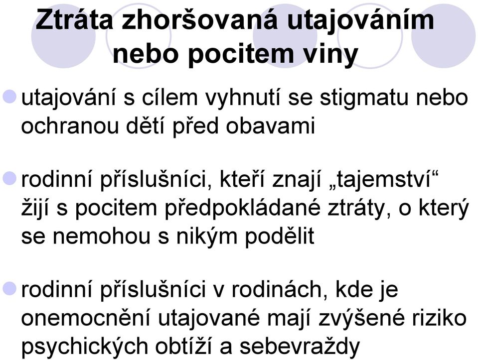 pocitem předpokládané ztráty, o který se nemohou s nikým podělit rodinní příslušníci