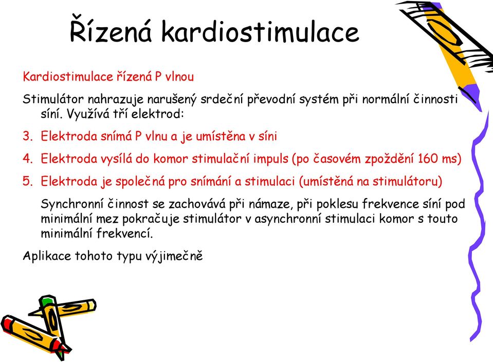 Elektroda vysílá do komor stimulační impuls (po časovém zpoždění 160 ms) 5.