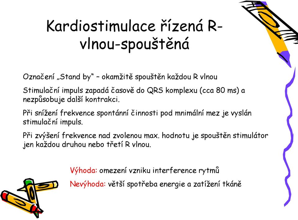 Při snížení frekvence spontánní činnosti pod mnimální mez je vyslán stimulační impuls.