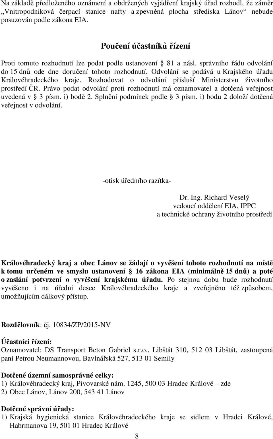 Odvolání se podává u Krajského úřadu Královéhradeckého kraje. Rozhodovat o odvolání přísluší Ministerstvu životního prostředí ČR.