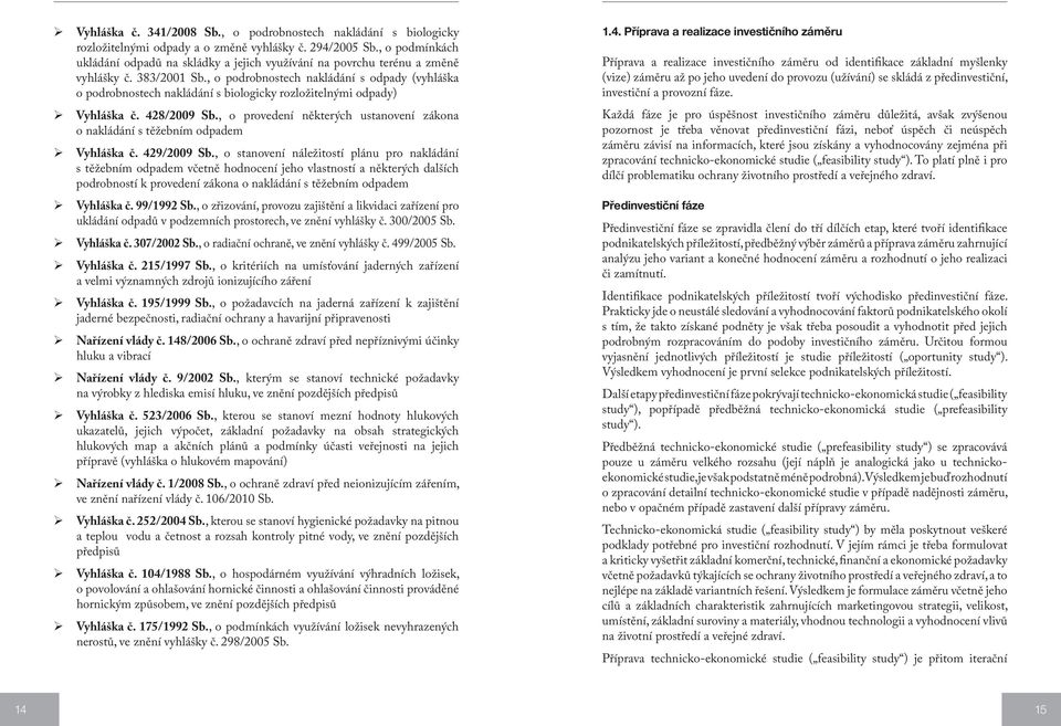 , o podrobnostech nakládání s odpady (vyhláška o podrobnostech nakládání s biologicky rozložitelnými odpady) Vyhláška č. 428/2009 Sb.