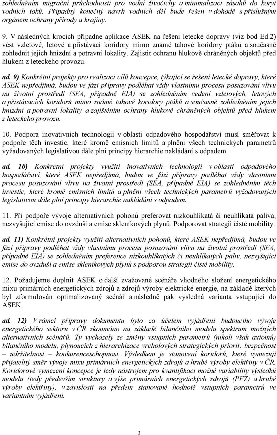 2) vést vzletové, letové a přistávací koridory mimo známé tahové koridory ptáků a současně zohlednit jejich hnízdní a potravní lokality.