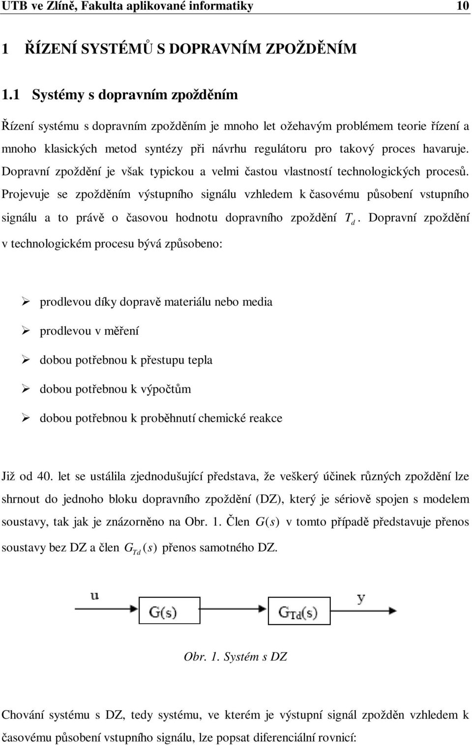 Dorví zoží je vš tyicou velmi tou vltotí techologicých roce. Projevuje e zožím výtuího igálu vzhleem ovému oeí vtuího igálu to ráv o ovou hootu orvího zoží v techologicém roceu ývá zoeo:.