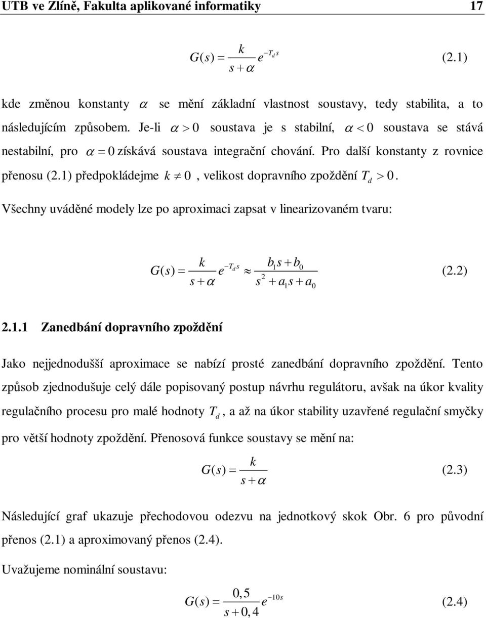 Všechy uváé moely lze o roximci zt v lierizovém tvru: G e... Zeáí orvího zoží Jo ejjeoušší roximce e ízí roté zeáí orvího zoží.