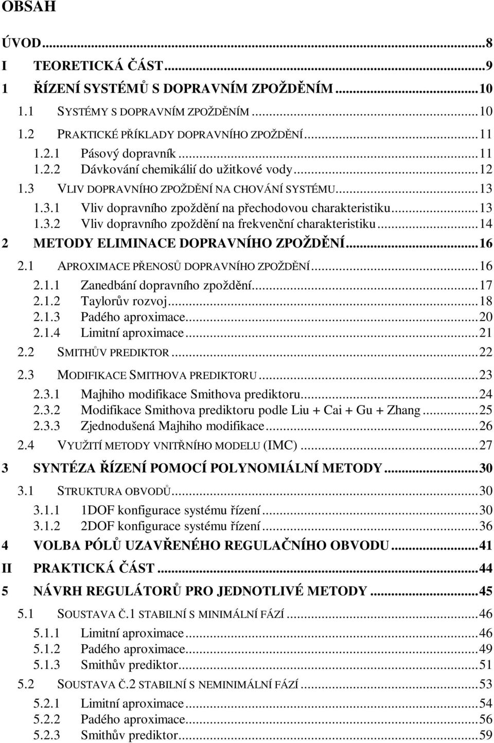 APROXIMACE PENOS DOPRAVNÍHO ZPOŽDNÍ...6.. Zeáí orvího zoží...7.. ylorv rozvoj...8.. Pého roximce.....4 Limití roximce.... SMIHV PREDIKOR.... MODIFIKACE SMIHOVA PREDIKORU.