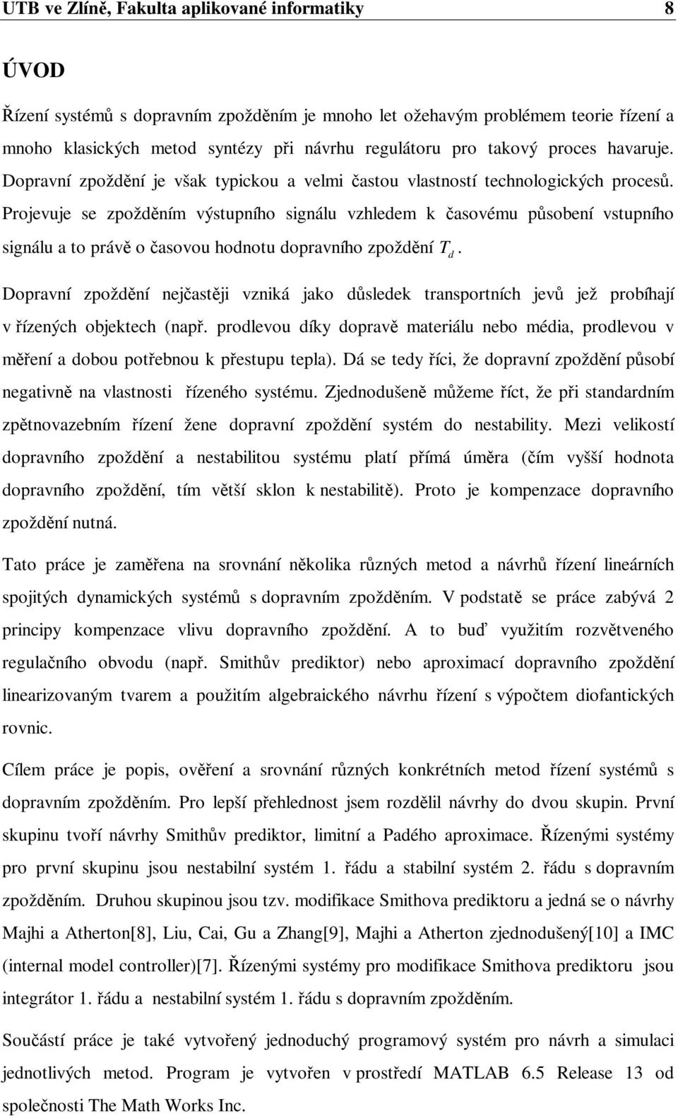 Dorví zoží ejtji vziá jo lee trortích jev jež roíhjí v ízeých ojetech. rolevou íy orv mteriálu eo méi, rolevou v meí oou oteou etuu tel. Dá e tey íci, že orví zoží oí egtiv vltoti ízeého ytému.