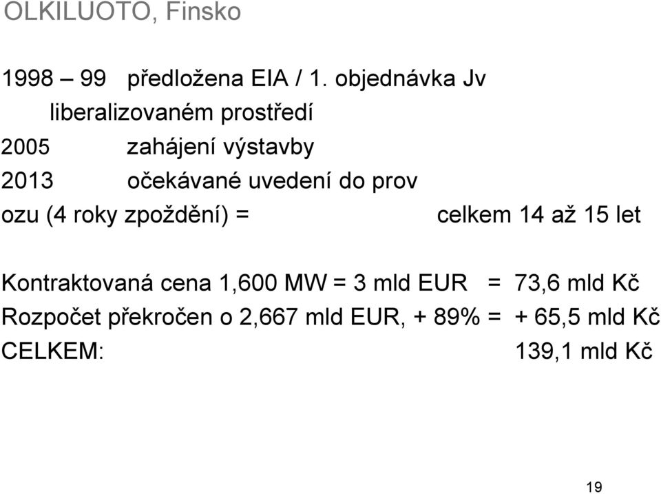 uvedení do prov ozu (4 roky zpoždění) = celkem 14 až 15 let Kontraktovaná cena