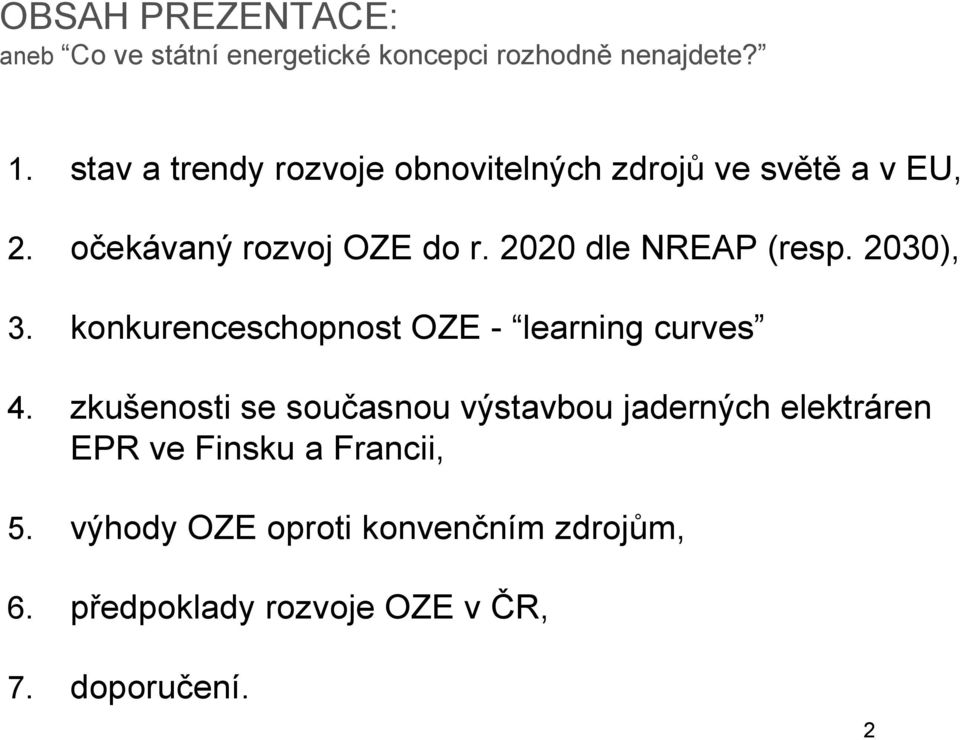 2020 dle NREAP (resp. 2030), 3. konkurenceschopnost OZE - learning curves 4.