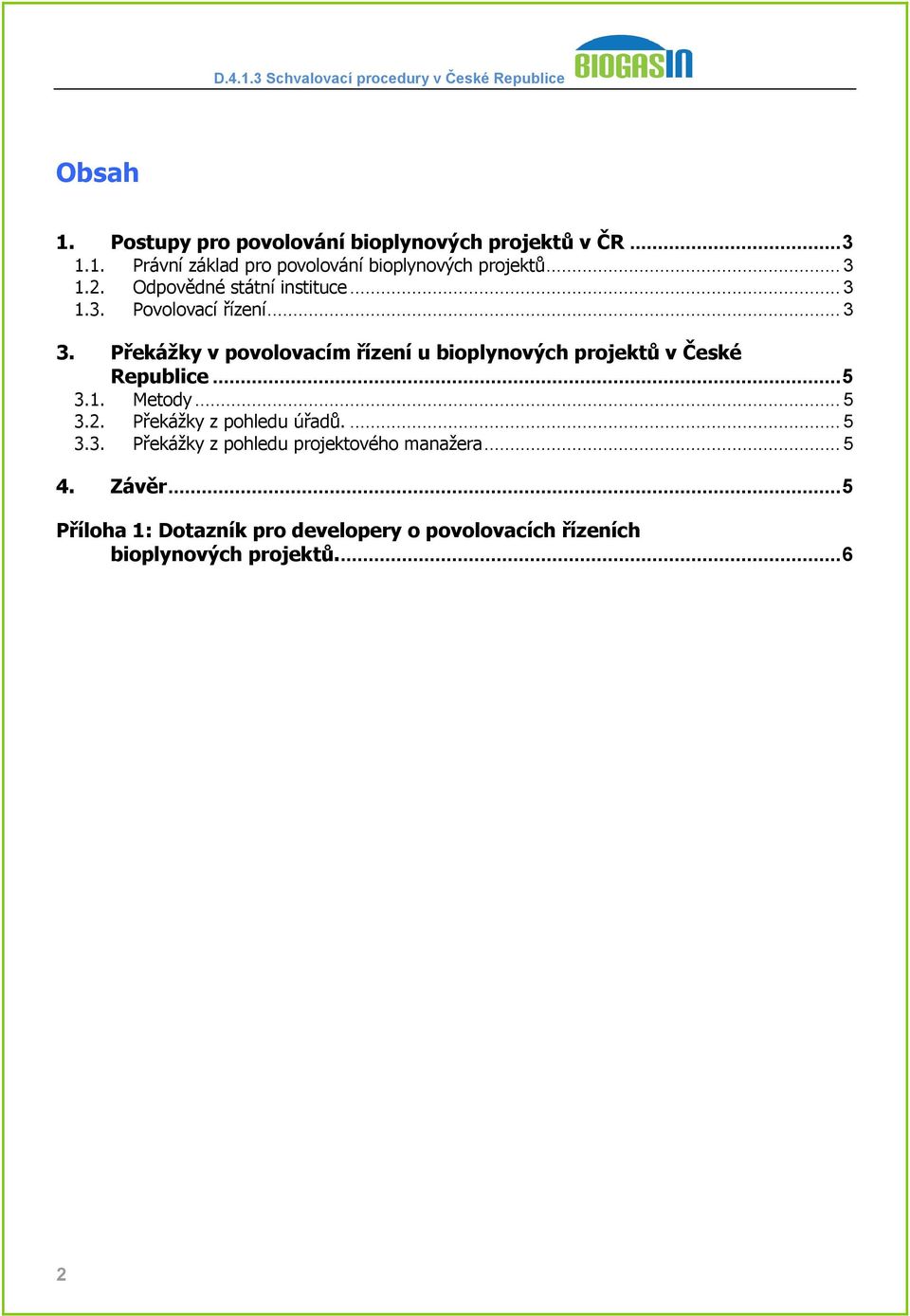 Překážky v povolovacím řízení u bioplynových projektů v České Republice...5 3.1. Metody... 5 3.2.