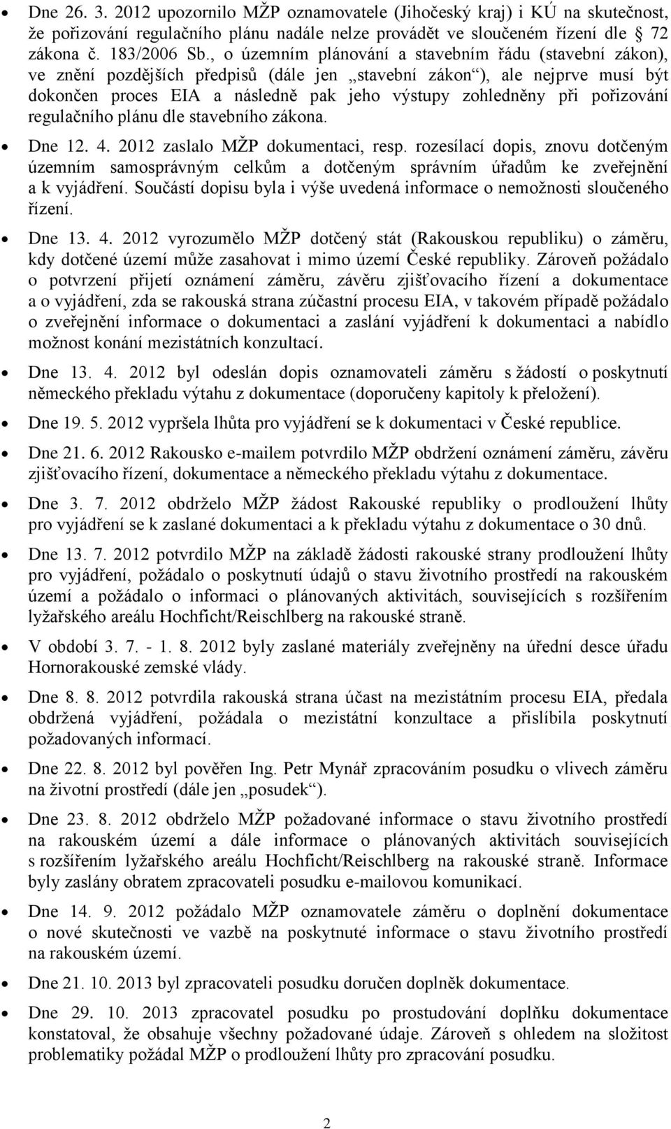 pořizování regulačního plánu dle stavebního zákona. Dne 12. 4. 2012 zaslalo MŽP dokumentaci, resp.