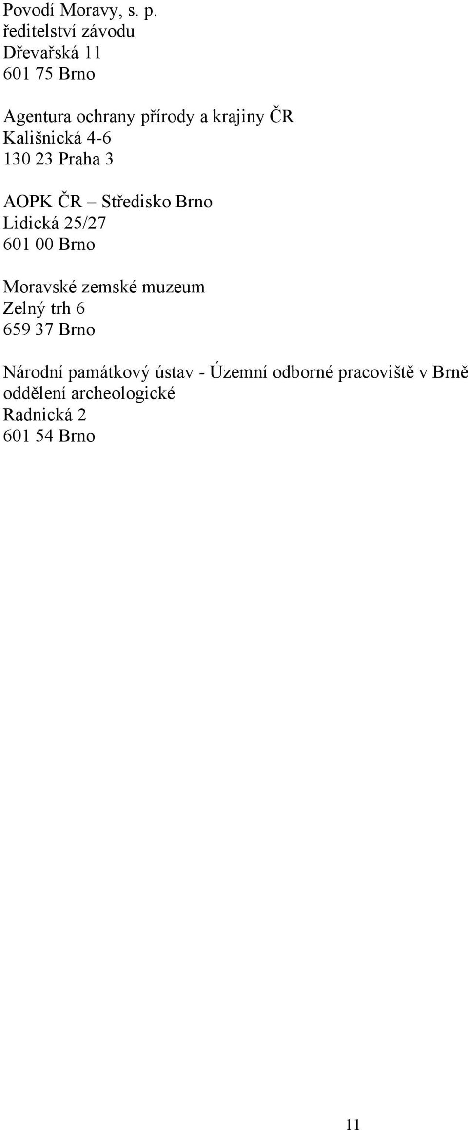 Kališnická 4-6 130 23 Praha 3 AOPK ČR Středisko Brno Lidická 25/27 601 00 Brno