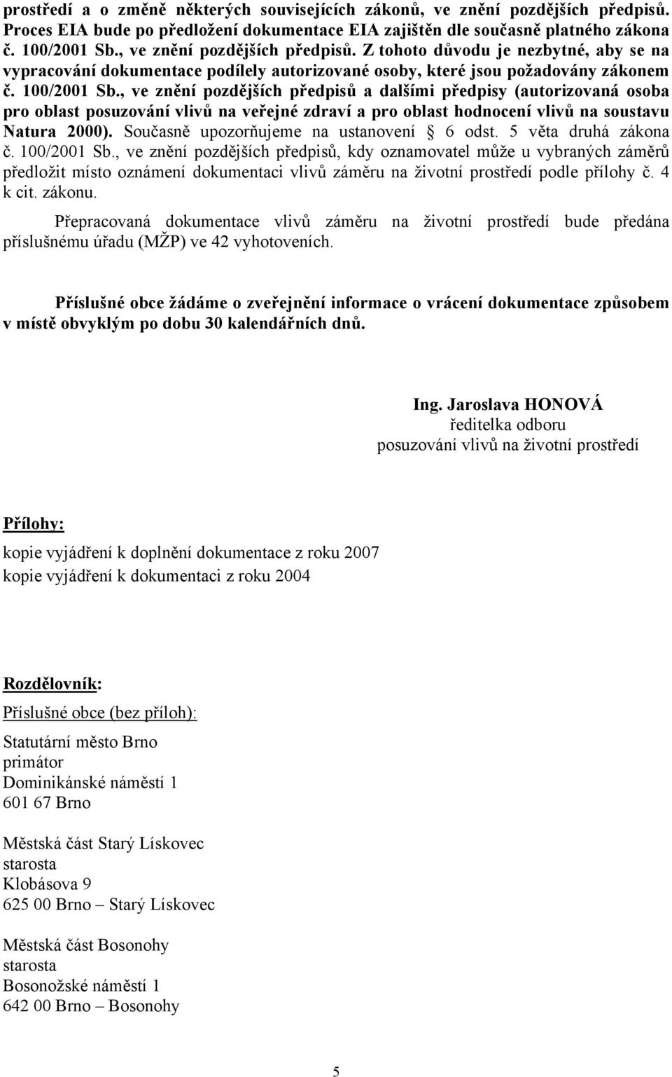 , ve znění pozdějších předpisů a dalšími předpisy (autorizovaná osoba pro oblast posuzování vlivů na veřejné zdraví a pro oblast hodnocení vlivů na soustavu Natura 2000).