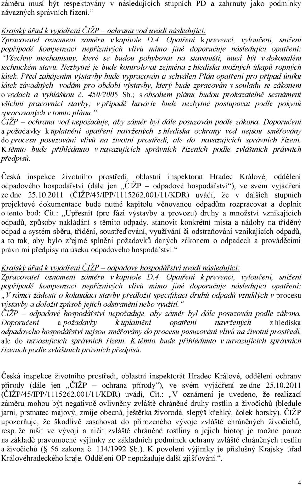 Opatření k prevenci, vyloučení, snížení popřípadě kompenzaci nepříznivých vlivů mimo jiné doporučuje následující opatření: Všechny mechanismy, které se budou pohybovat na staveništi, musí být v