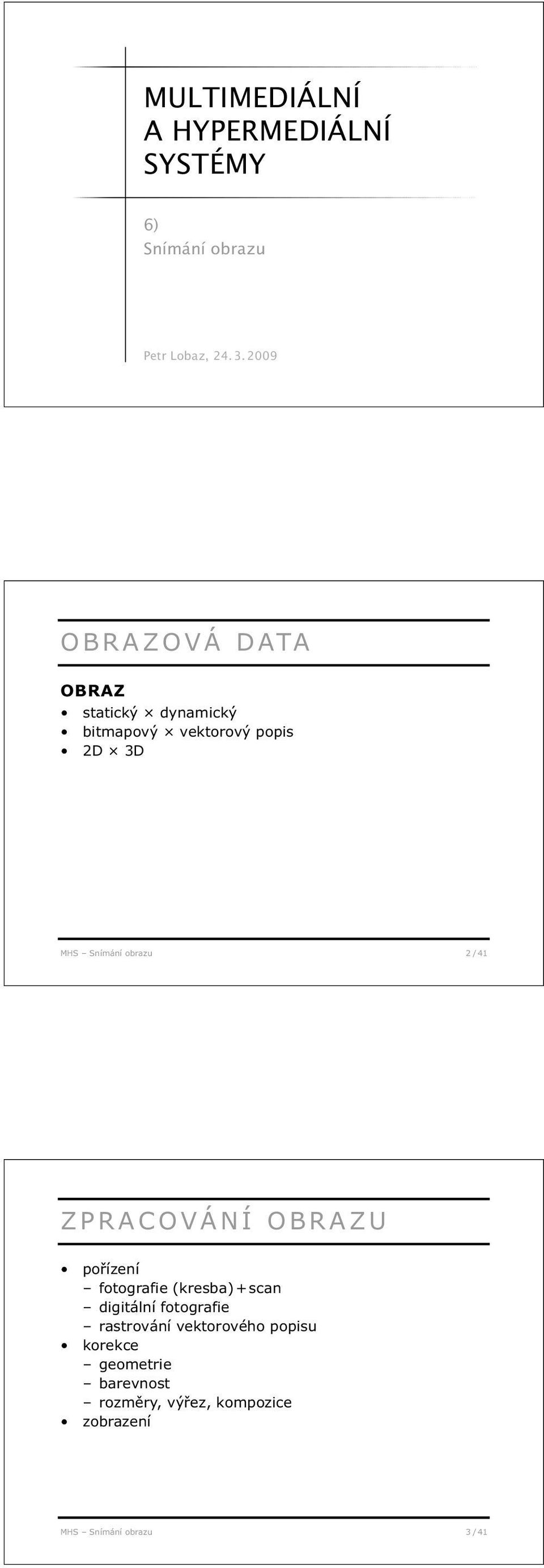 obrazu 2 / 41 ZPRACOVÁNÍ OBRAZU pořízení fotografie (kresba) + scan digitální fotografie