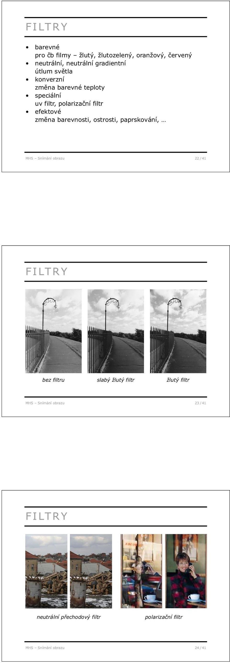 barevnosti, ostrosti, paprskování, MHS Snímání obrazu 22 / 41 FILTRY bez filtru slabý žlutý filtr