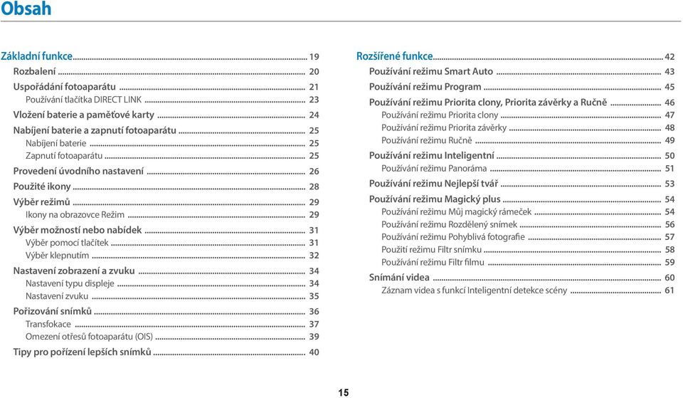 .. 31 Výběr pomocí tlačítek... 31 Výběr klepnutím... 32 Nastavení zobrazení a zvuku... 34 Nastavení typu displeje... 34 Nastavení zvuku... 35 Pořizování snímků... 36 Transfokace.