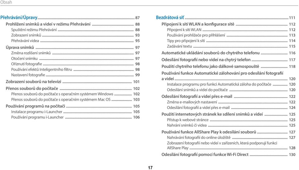 .. 101 Přenos souborů do počítače... 102 Přenos souborů do počítače s operačním systémem Windows... 102 Přenos souborů do počítače s operačním systémem Mac OS... 103 Používání programů na počítači.