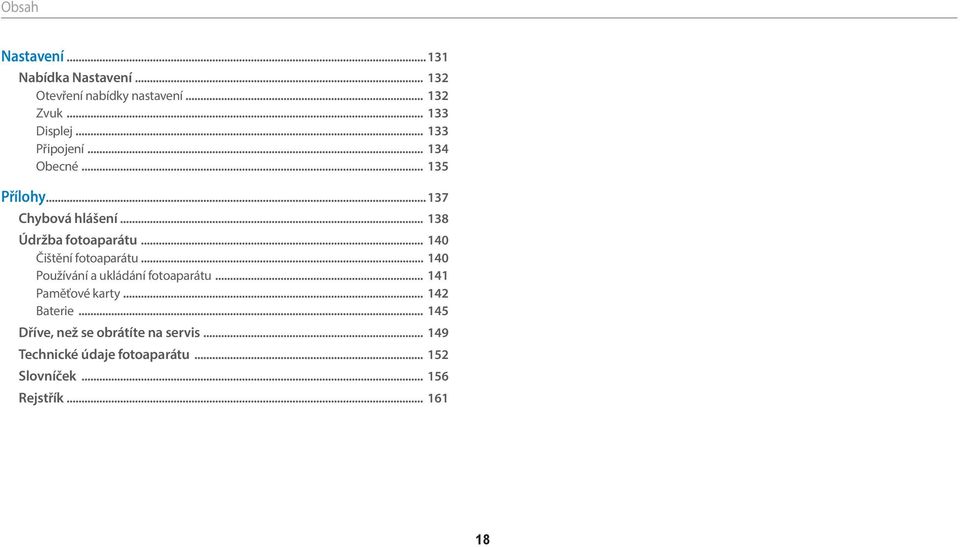 .. 140 Čištění fotoaparátu... 140 Používání a ukládání fotoaparátu... 141 Paměťové karty... 142 Baterie.